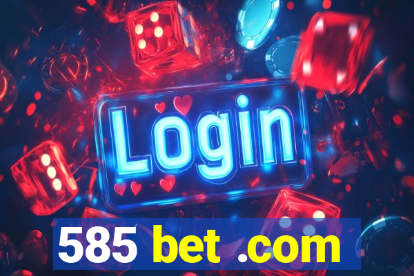 585 bet .com